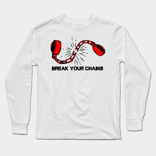 Break Your Chains Long Sleeve T-Shirt by ALSOTHAT